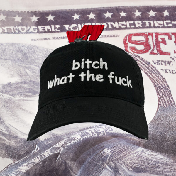 Bitch What The Fuck Hat Cap Embroidered