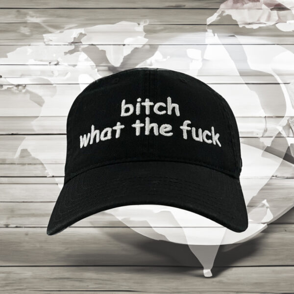 Bitch What The Fuck Hat Caps Embroidered