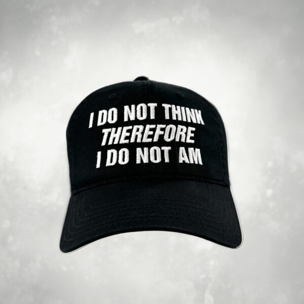 I Do Not Think Therefore I Do Not Am Hat Cap Embroidered