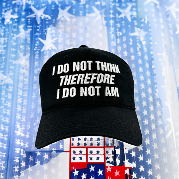 I Do Not Think Therefore I Do Not Am Hat Caps Embroidered