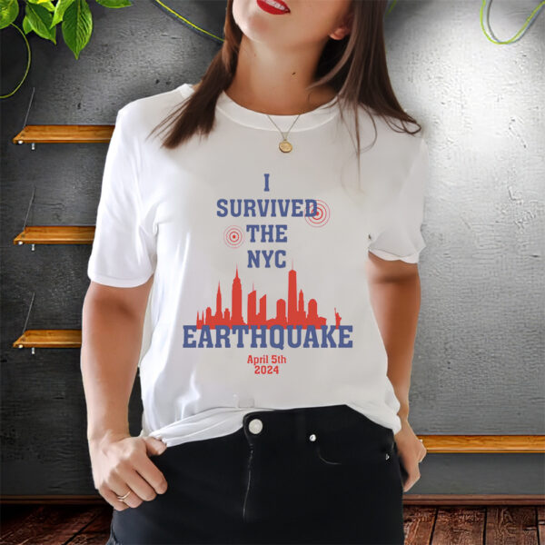 I Survived Nyc Earthquake April 5 2024 T-Shirts